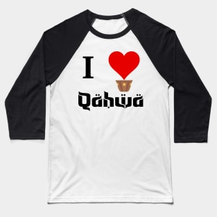 I love Qahwa, I love coffee Baseball T-Shirt